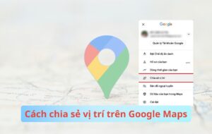 Cách chia sẻ vị trí trên Google Maps