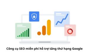 Công cụ SEO miễn phí hỗ trợ tăng thứ hạng Google